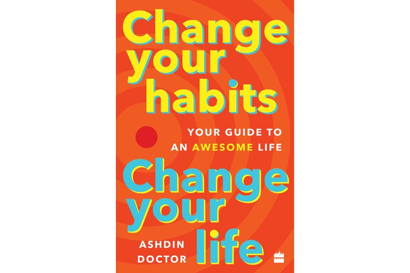 Change Your Habits, Change Your Life : Your Guide to an Awesome Life