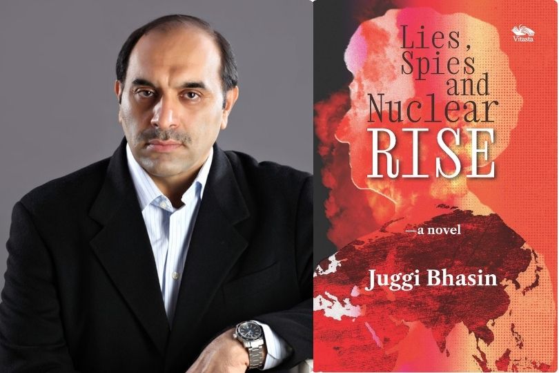Interview with Juggi Bhasin , Author of “Lies spies and Nuclear Rise