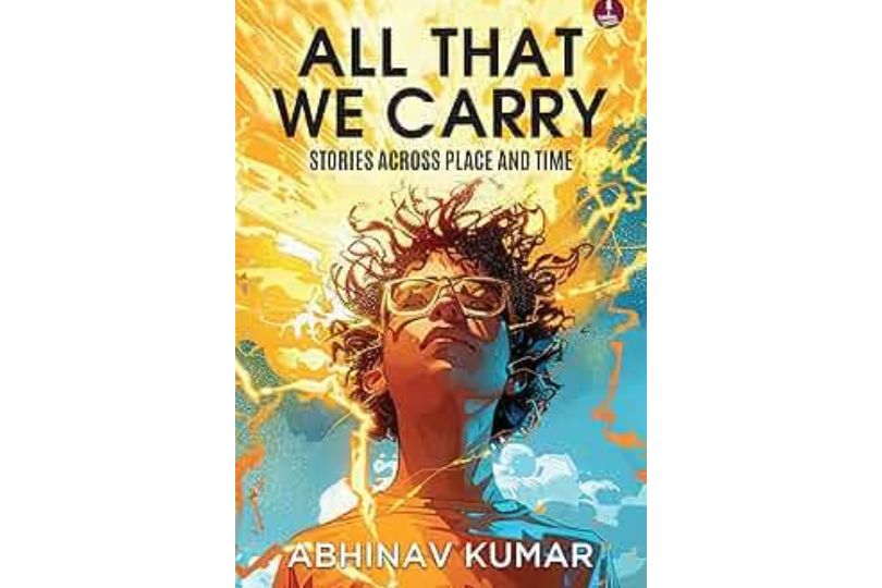 All That We Carry by Abhinav Kumar