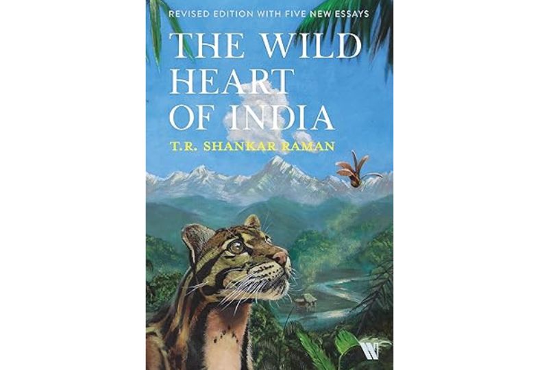 The Wild Heart of India by T. R. Shankar Raman