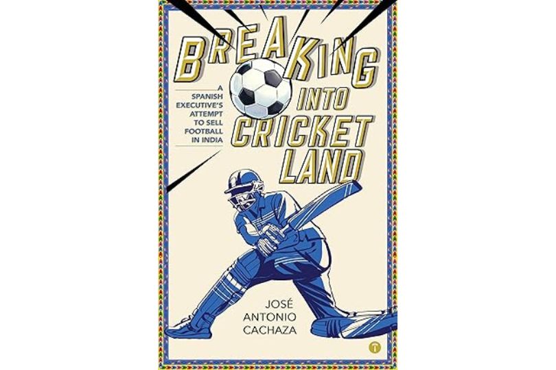 Breaking Into Cricketland: A Spanish Executive's Attempt to Sell Football in India
