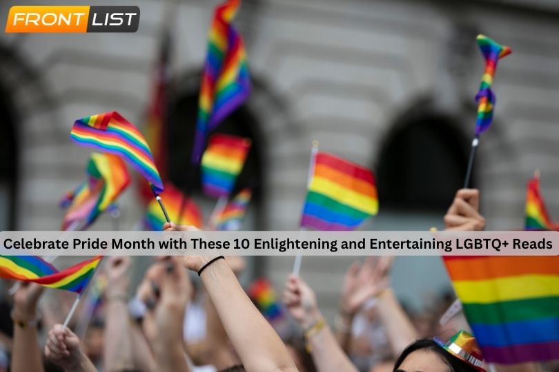 Celebrate Pride Month with These 10 Enlightening and Entertaining LGBTQ+ Reads | Frontlist