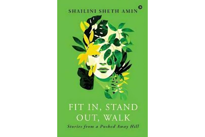 "Fit In, Stand Out, Walk: Stories from a Pushed Away Hill" by Shalini Sheth Amin